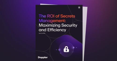 The ROI of Secrets Management: Maximizing Security and Efficiency